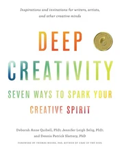 Deep Creativity: Seven Ways to Spark Your Creative Spirit by Deborah