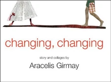 Changing, Changing: Story and Collages Aracelis Girmay hardcover Very Good