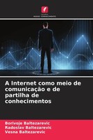 Borivoje Baltezarevic (U. A.) | A Internet Como Meio De ComunicaçãO E De...