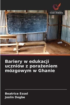 Bariery w edukacji uczniw z poraeniem mzgowym w Ghanie by Beatrice Essel (Polish