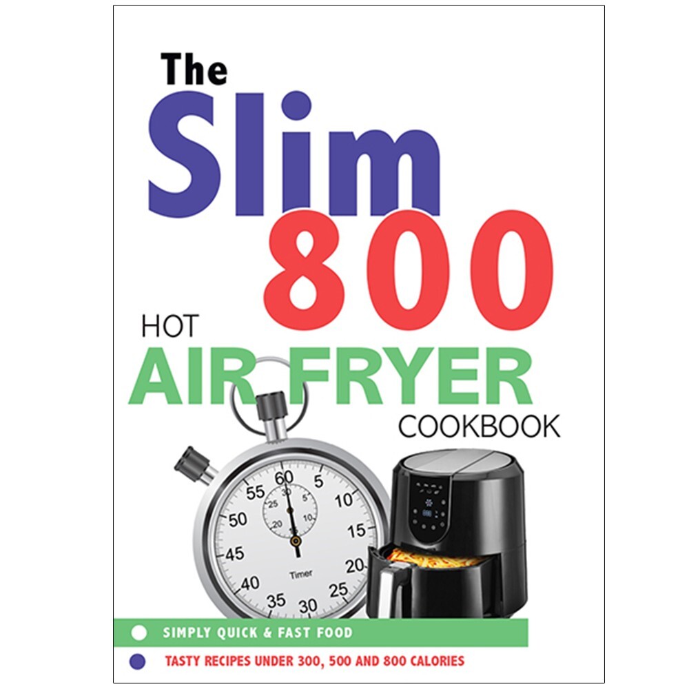 Slim 800 Hot Air Fryer : Simply Quick & Fast Food by Iota Publishing Paperback