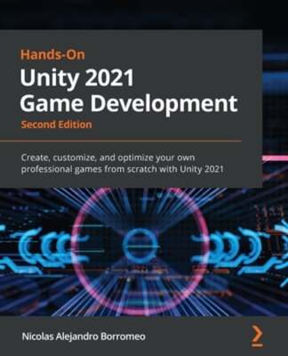 Hands-On Unity 2021 Game Development: Create, customize, and optimize your own