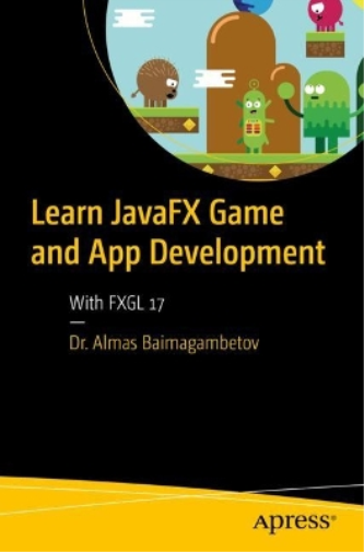 Almas Baimagambetov Learn JavaFX Game and App Development (Tascabile)