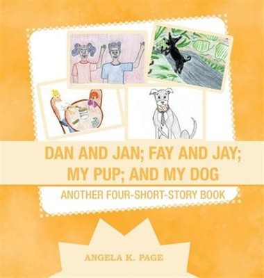 Dan and Jan, Fay and Jay, My Pup and My Dog : Another Four-short-story Book, ...
