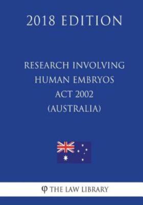 Research Involving Human Embryos Act 2002 (Australia) (2018 Edition)