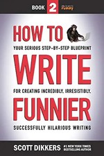 How to Write Funnier: Book Two of Your Serious Step-by-Step Blueprint for Creati