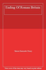 Ending Of Roman Britain,Simon Esmonde Cleary