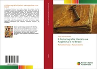 Diego Alejandro Molina | A Historiografia LiteráRia Na Argentina E No Brasil