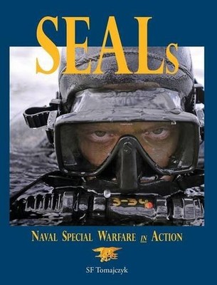 SEALS: NAVAL SPECIAL WARFARE IN ACTION By Sf Tomajczyk - Hardcover **BRAND NEW**