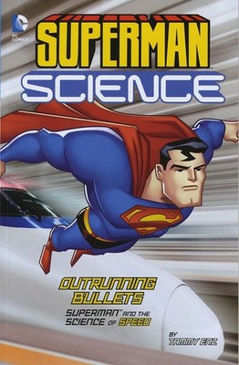 Outrunning Bullets: Superman and the Science of Speed (DC Super Heroes: Supe...