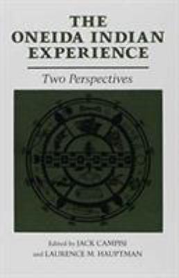 The Oneida Indian Experience: Two Perspectives (The Iroquois and Their Neigh...