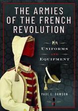 The Armies of the French Revolution: Uniforms and Equipment by Paul L. Dawson Ha