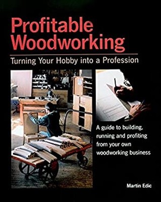 Profitable Woodworking : Turning Your Hobby into a Profession Mar