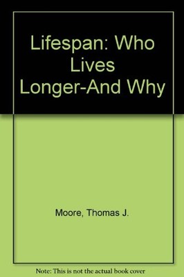 LIFESPAN: WHO LIVES LONGER-AND WHY By Thomas J. Moore - Hardcover **Excellent**
