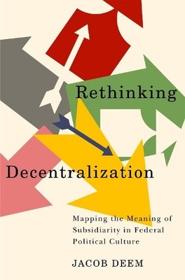 Rethinking Decentralization   Mapping the Meaning of Subsidiarity in Federal Po 