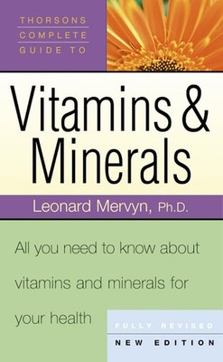 Thorsons' Complete Guide to Vitamins and Minerals: All You Need to Know Abou...