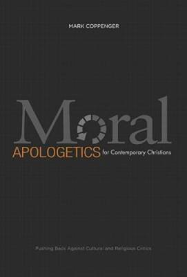 Moral Apologetics for Contemporary Christians: Pushing Back Against Cultu - GOOD
