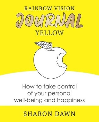 Rainbow Vision Journal YELLOW: How to take control of your personal well-being a