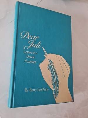 Book Dear Juli Letters To A Dental Assistant By Betty Lee Kuhn