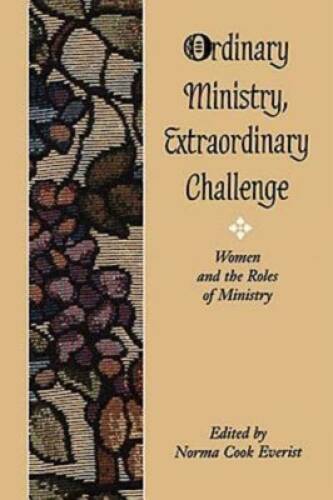 Ordinary Ministry, Extraordinary Challenge: Women and the Roles of M - GOOD