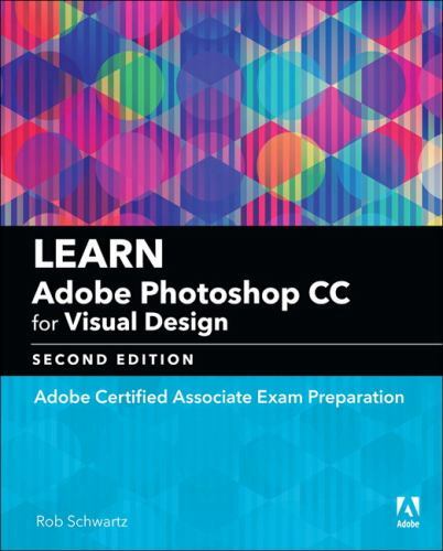 Adobe Photoshop CC Visual Communication ACA Exam Prep by Rob Schwartz 2018 Paperback