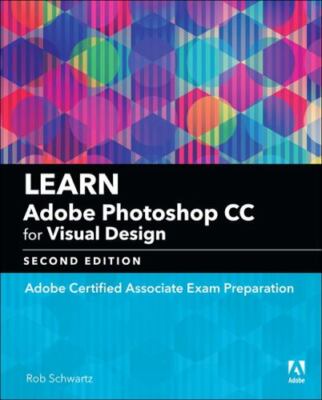 Learn Adobe Photoshop CC for Visual Communication: Adobe Certified Associate...