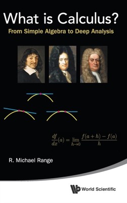 What Is Calculus?: From Simple Algebra To Deep Analysis by R Michael Range