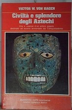 Von hagen CIVILTÀ E SPLENDORE DEGLI AZTECHI