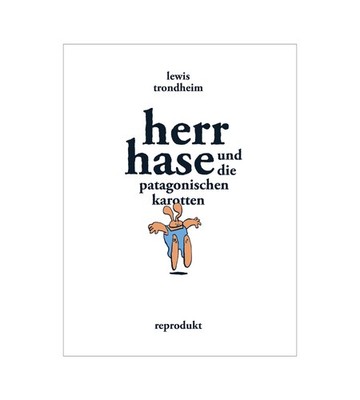 Herr Hase und die patagonischen Karotten | Lewis Trondheim | Reprodukt |