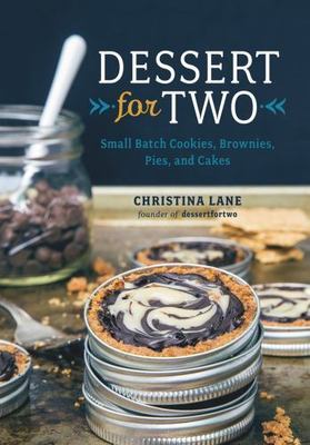 Dessert for Two: Small Batch Cookies, Brownies, Pies, and Cakes