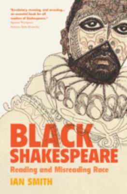 Black Shakespeare: Reading and Misreading Race by Smith, Ian