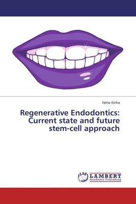 Regenerative Endodontics: Current state and future stem-cell approach Neha Sinha