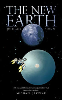 The New Earth: 250 Billion Years Ad -  NEW Michael Jesweak 2011