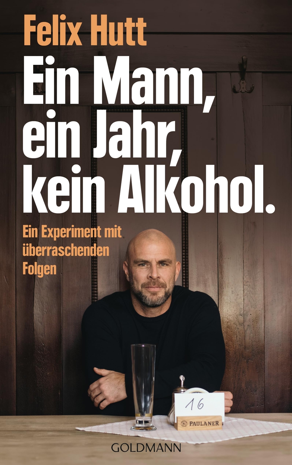 Felix Hutt Ein Mann, ein Jahr, kein Alkohol.: Ein Experiment mit übe (Tascabile)
