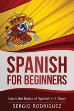 Spanish for Beginners: Learn the Basics of Spanish in 7 Days