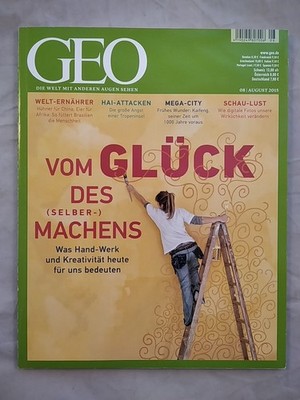 Geo Magazin Nr. 08 August 2015 - Vom Glück des Selbermachens. Kucklick, Christop