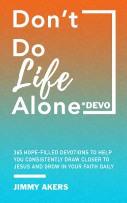 Don't Do Life Alone Devo: 365 Hope-Filled Devotions To Help You Consistently...