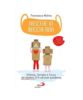 Nascere in mascherina. Infanzia, famiglie e futuro dei bambini 0-6 nel post pand