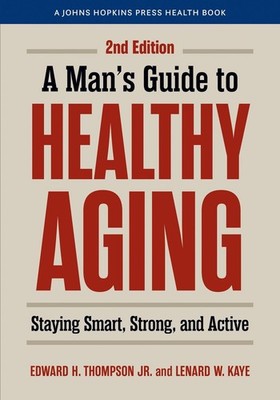 A Man's Guide to Healthy Aging: Staying Smart, Strong, and Active by Edward H. T