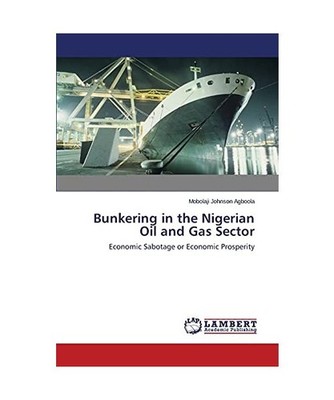 Bunkering in the Nigerian Oil and Gas Sector: Economic Sabotage or Economic Pros