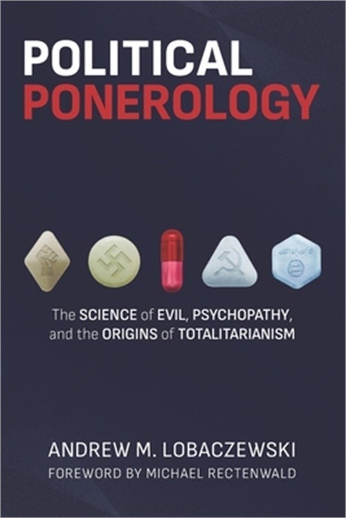 Political ponerology: the science of evil, psychopathy, and the origins of total