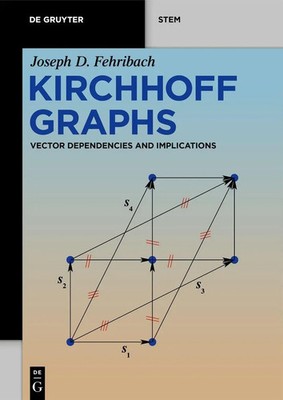 Kirchhoff Graphs Vector Dependencies and Implications Joseph D. Fehribach Buch