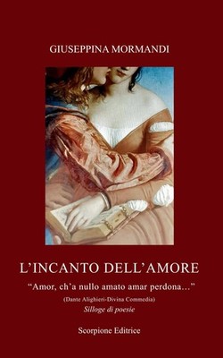 Giuseppina Morm L'incanto dell'amore. «Amor, ch'a nullo amato amar p (Paperback)