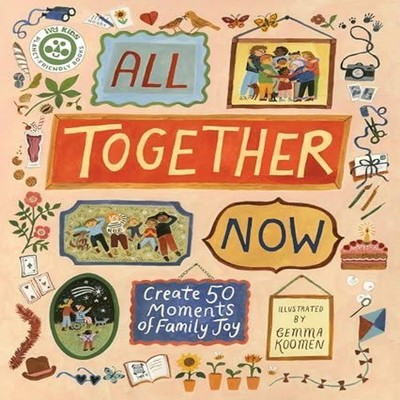 All Together Now Create 50 Moments of Family Joy Quarto Publishin