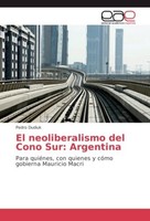 El Neoliberalismo Del Cono Sur: Argentina Pedro Dudiuk