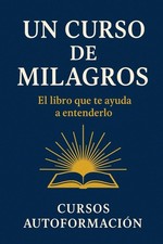 Un Curso de Milagros: El libro que te ayuda a entenderlo Colecci n Sabidur a An