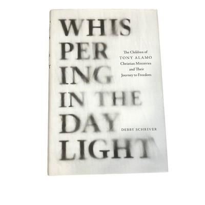 Whispering in the Daylight The Children of Tony Alamo by Debby Schriver Signed