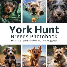 York Hunt Breeds Photobook: Yorkshire Terriers Mixed with Hunting Dogs by Brad G
