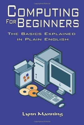 Computer für Anfänger: Die Grundlagen in einfachem Englisch erklärt - Manning, Lynn