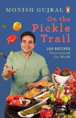 On the Pickle Trail : Learn the Extraordinary Art of Fe -  NEW Monish Gujral 202